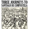 Three Journeys to Santiago de Compostela