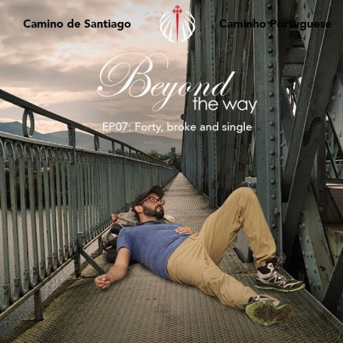 Camino de Santiago - Beyond the Way 'Forty, broke and single.'